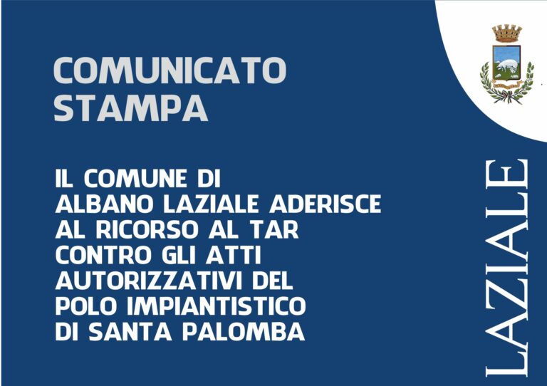 Comunicato Stampa – Il Comune di Albano Laziale aderisce al ricorso al TAR contro gli atti autorizzativi del polo impiantistico di Santa Palomba